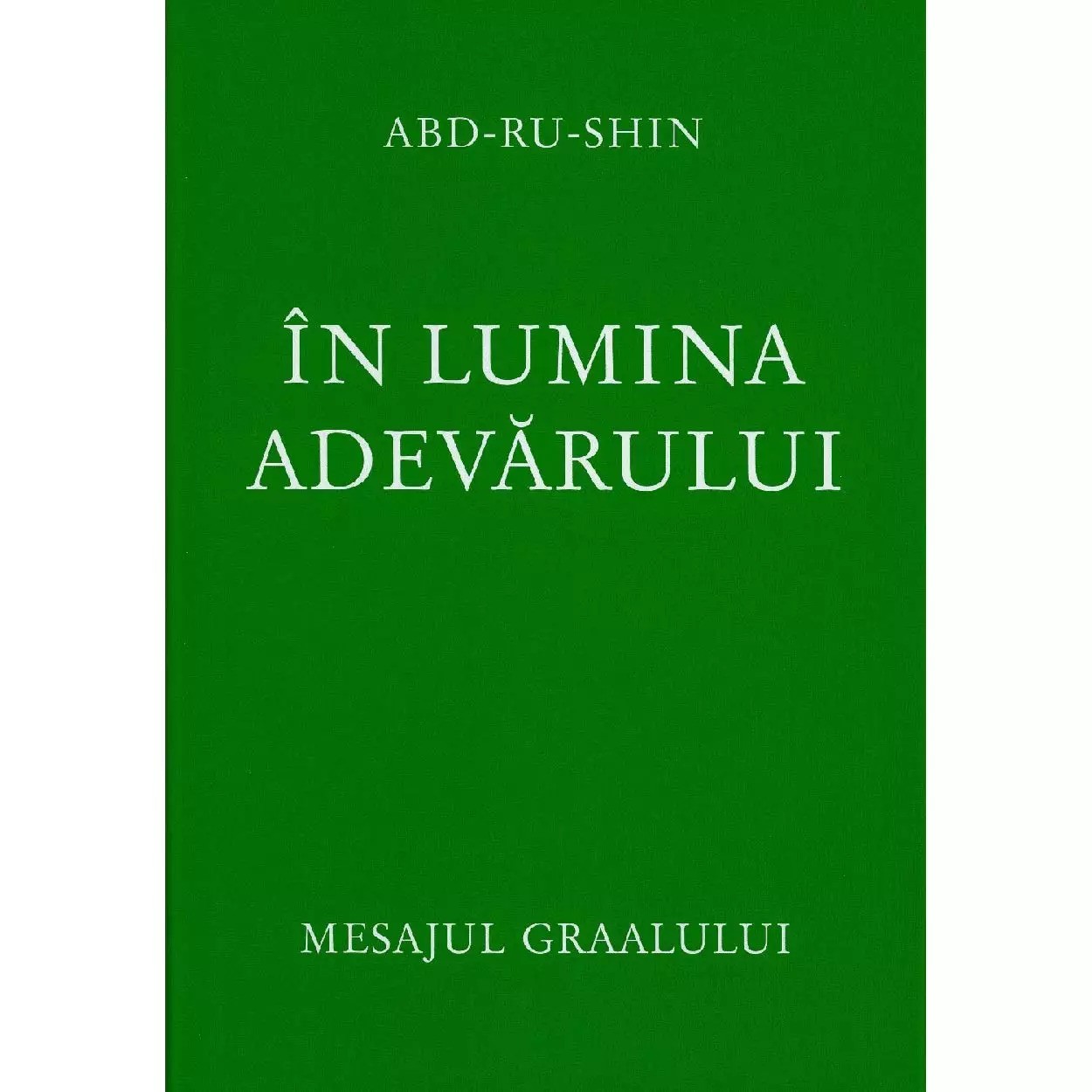 In lumina adevarului Vol 1 - Mesajul Graalului